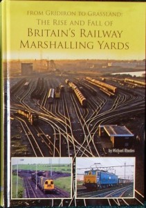 From Gridiron To Grassland - the rise and fall of Britain's railway marshalling yards. £34.95. 